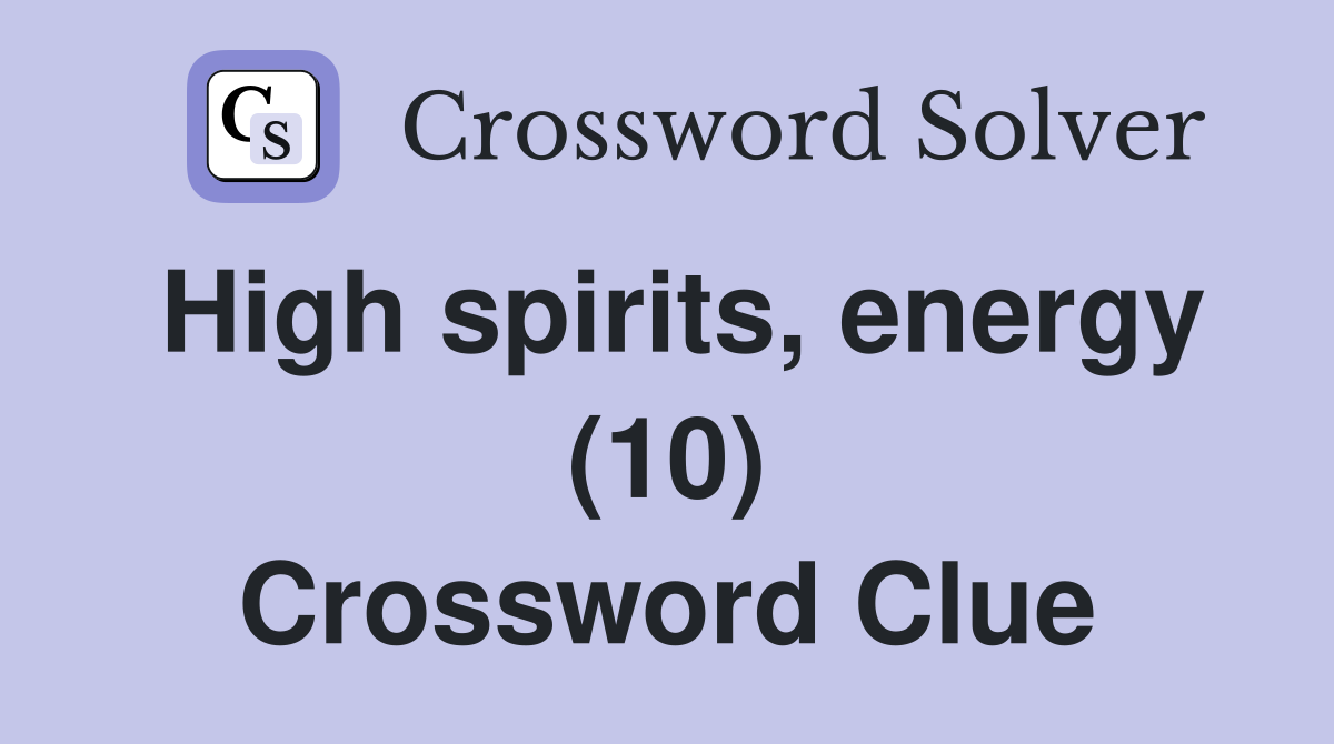High spirits, energy (10) Crossword Clue Answers Crossword Solver
